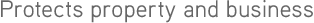 Protects property and business